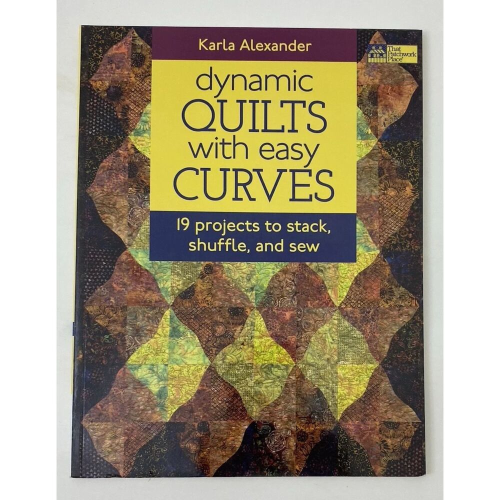 Dynamic Quilts with Easy Curves : 19 Projects to Stack, Shuffle and Sew by Karla